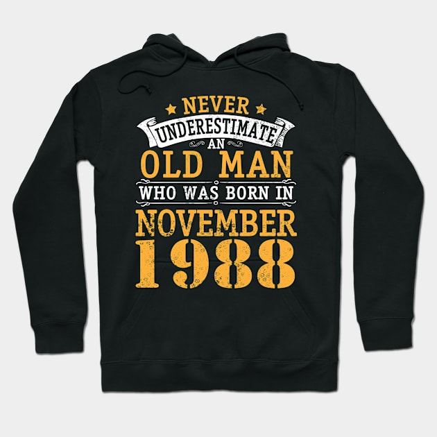 Never Underestimate An Old Man Who Was Born In November 1988 Happy Birthday 32 Years Old To Me You Hoodie by bakhanh123